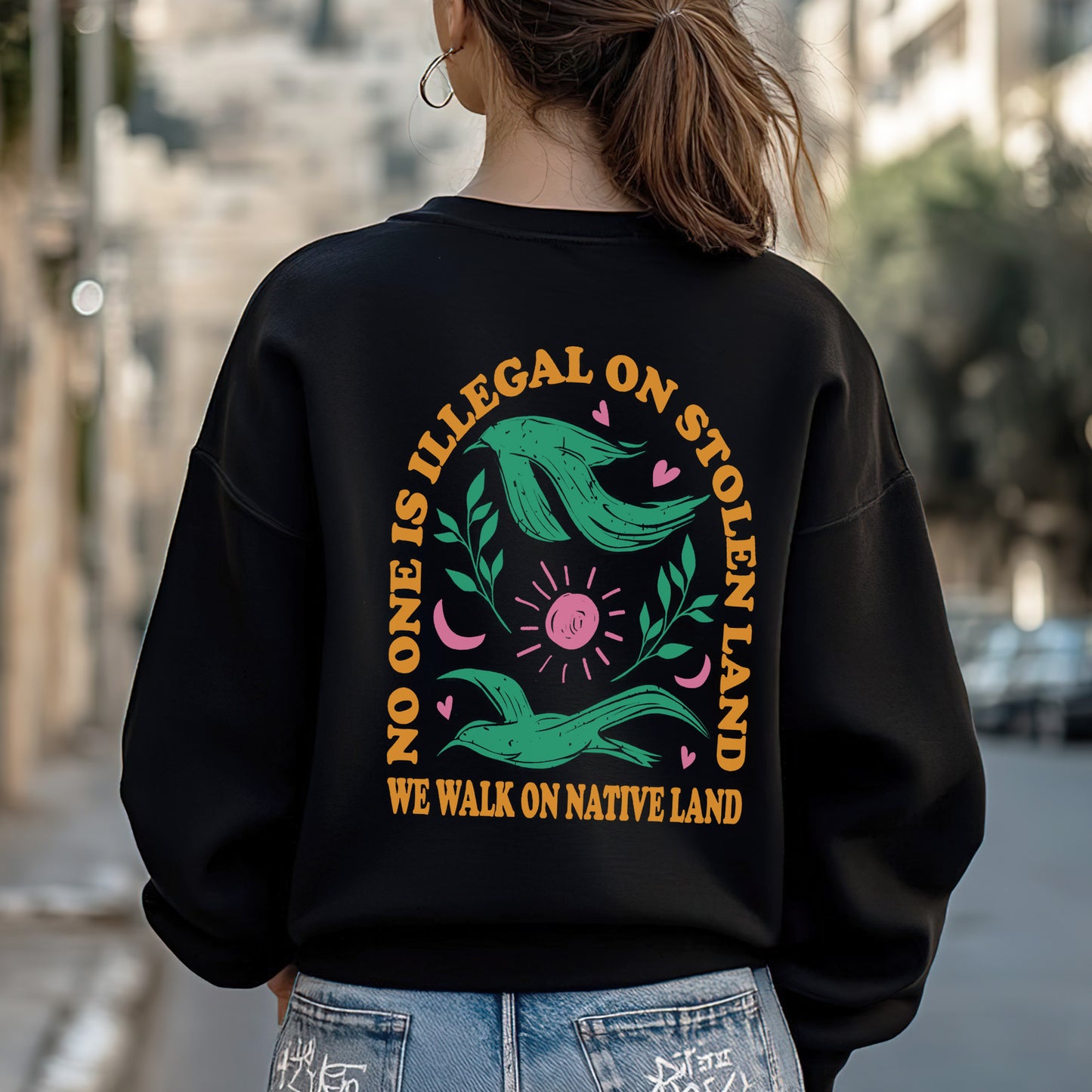 NO ONE IS ILLEGAL ON STOLEN LAND. WE WALK ON NATIVE LAND Style 3 - Two sides - Unisex T-Shirt/Hoodie/Sweatshirt