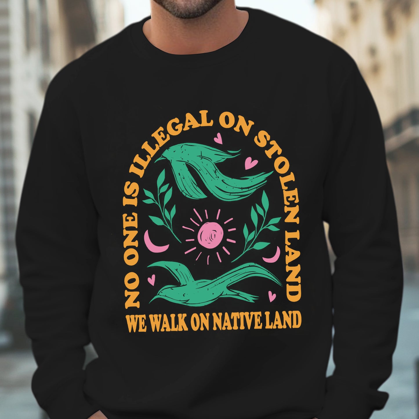 NO ONE IS ILLEGAL ON STOLEN LAND. WE WALK ON NATIVE LAND Style 3 - One sides - Unisex T-Shirt/Hoodie/Sweatshirt