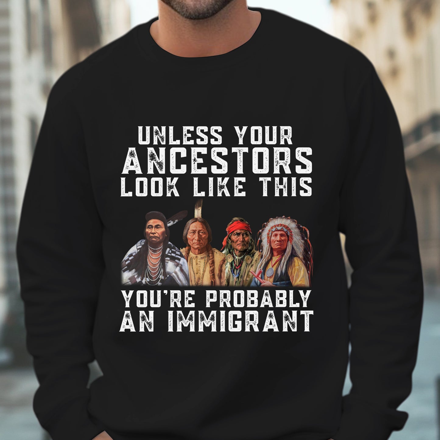 Unless Your Ancestors Look Like This Immigrant Rights Unisex T-Shirt/T-Shirt V-Neck/Hoodie/Sweatshirt