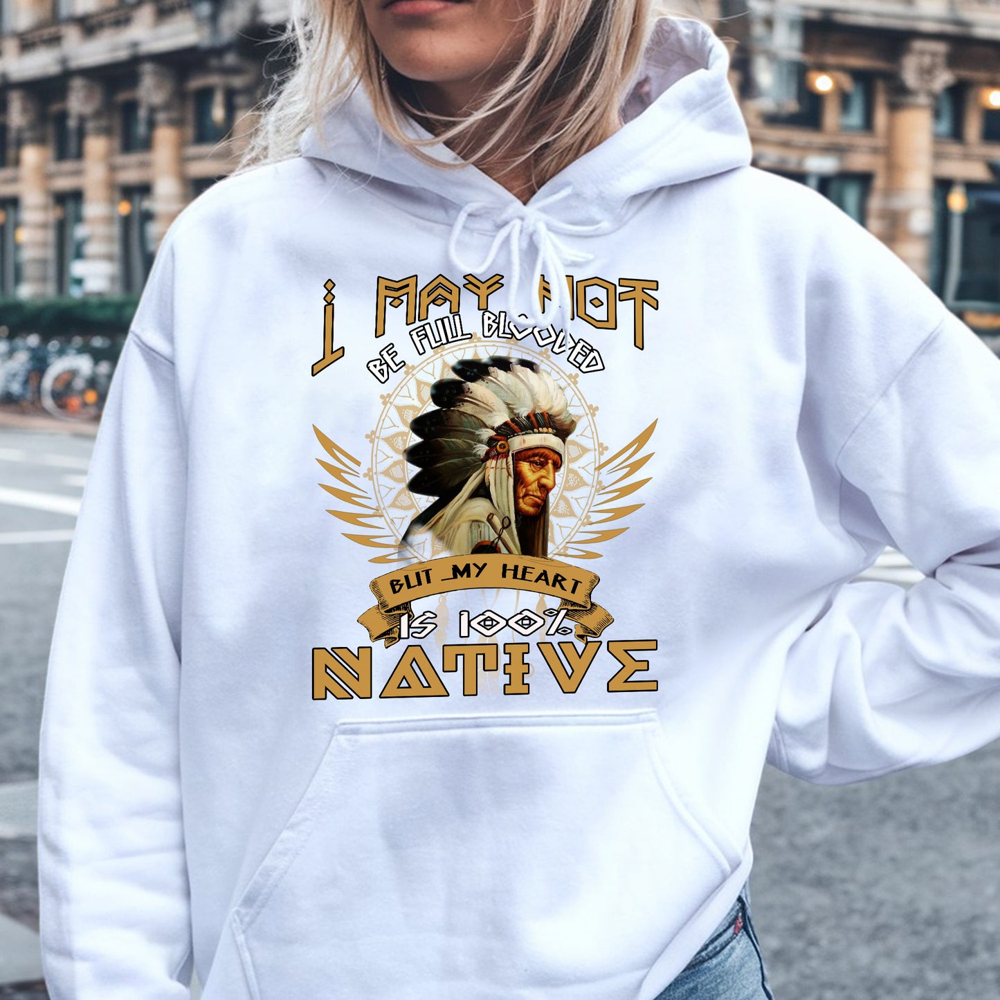 Native American I May Not Be Full Blooded 100% Native Man Chief Unisex T-Shirt/Hoodie/Sweatshirt