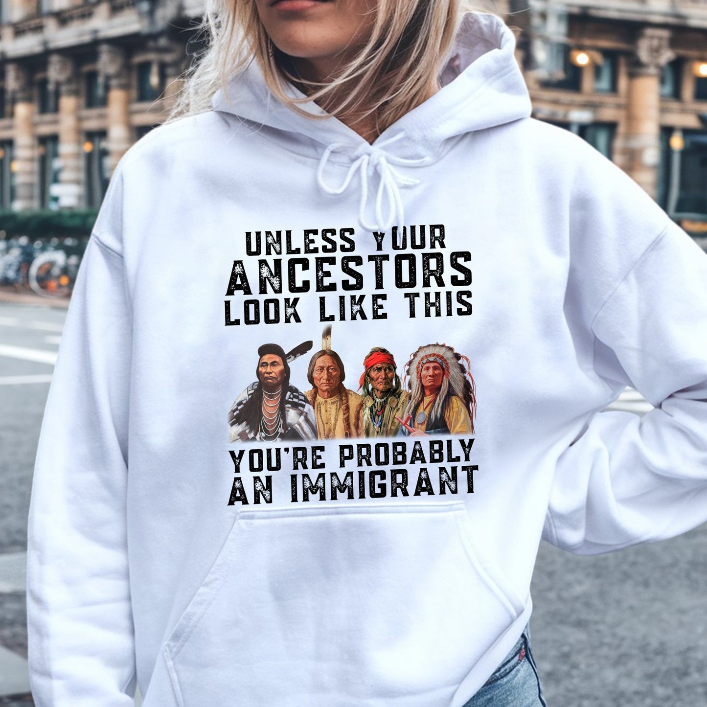 Unless Your Ancestors Look Like This Immigrant Rights Unisex T-shirt/V-neck T-shirt/Hoodie/Sweatshirt
