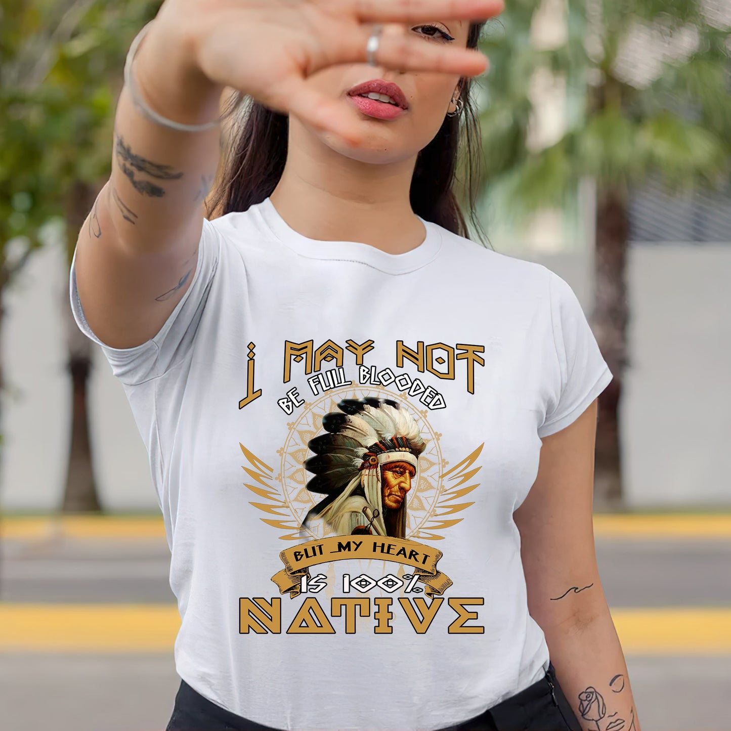 Native American I May Not Be Full Blooded 100% Native Man Chief Unisex T-Shirt/Hoodie/Sweatshirt