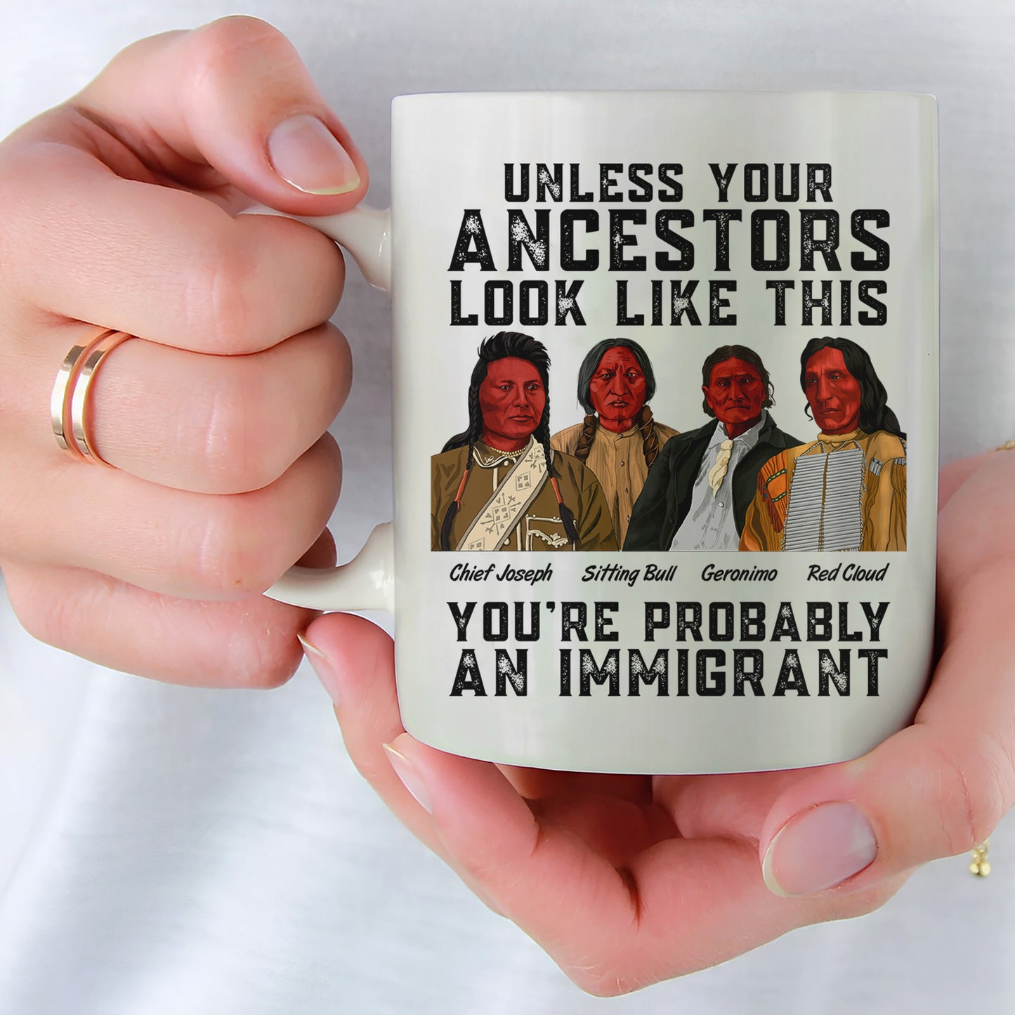 Unless Your Ancestors Look Like This You Probably Immigrant Ceramic Coffee Mug 06