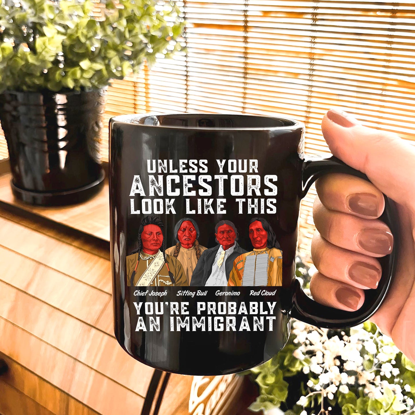 Unless Your Ancestors Look Like This You Probably Immigrant Ceramic Coffee Mug 06