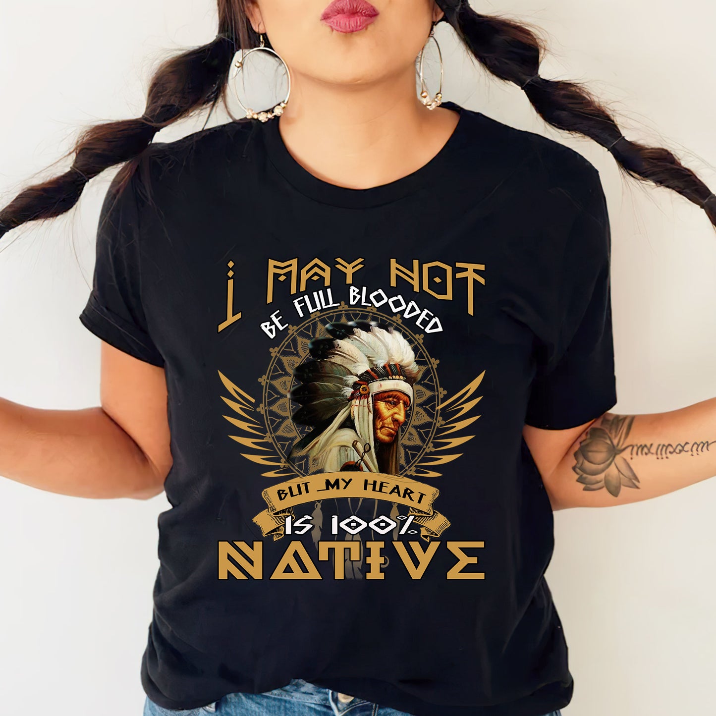 Native American I May Not Be Full Blooded 100% Native Man Chief Unisex T-Shirt/Hoodie/Sweatshirt