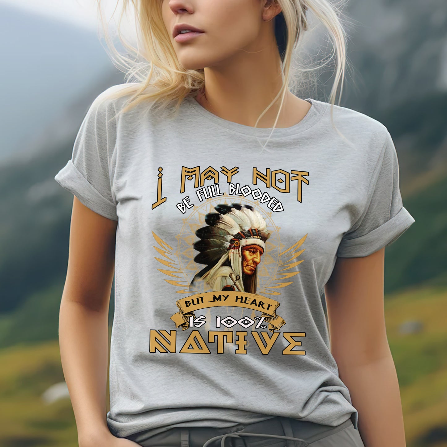 Native American I May Not Be Full Blooded 100% Native Man Chief Unisex T-Shirt/Hoodie/Sweatshirt