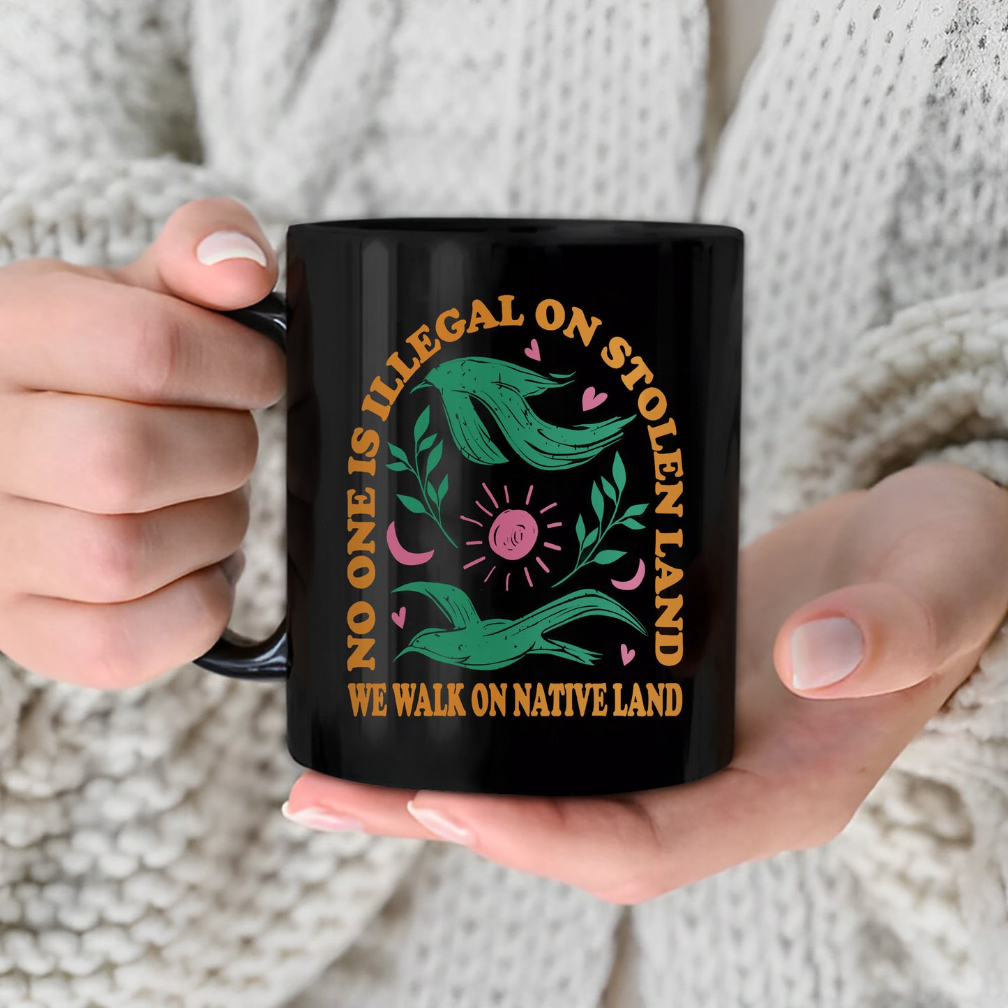No One Is Illegal On Stolen Land. We Walk On Native Land Mug S17