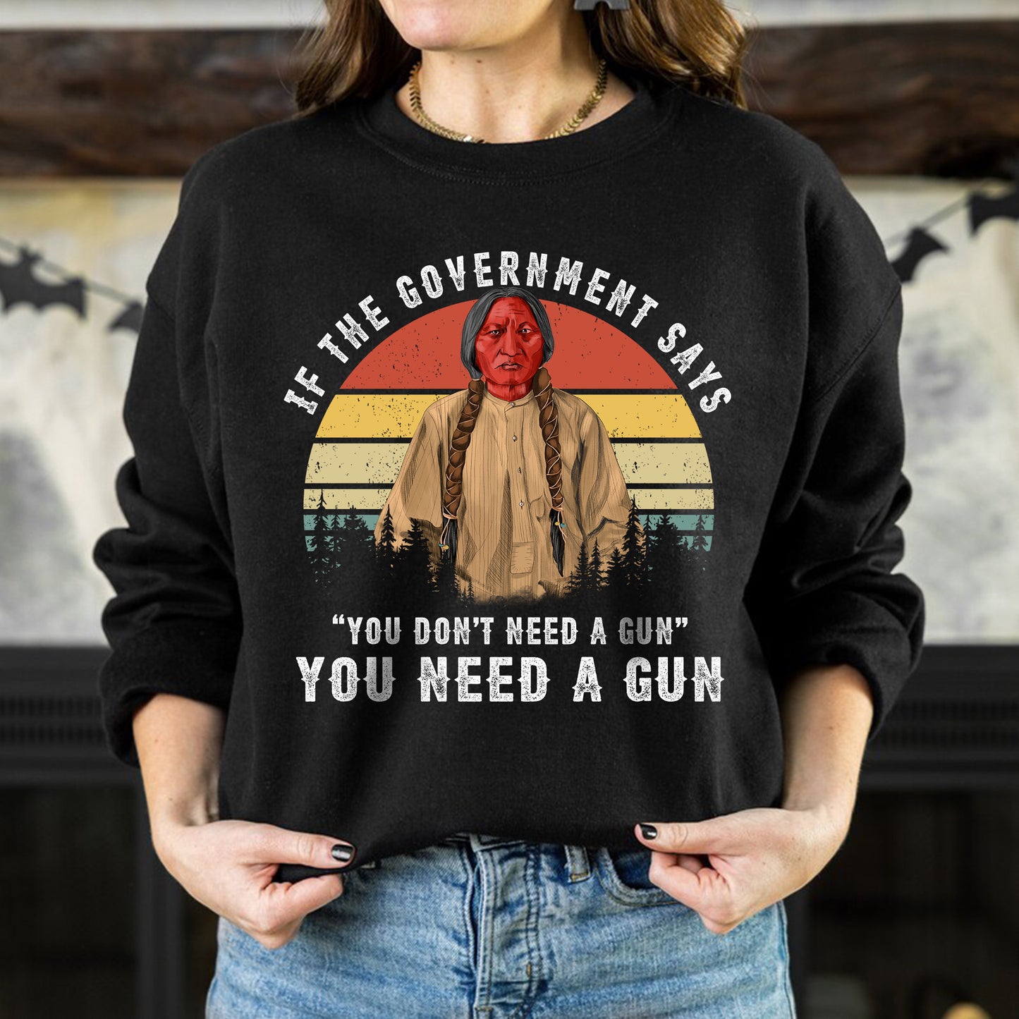 Sitting Bull Native American Indian-You Need A Gun Unisex T-Shirt/Hoodie/Sweatshirt