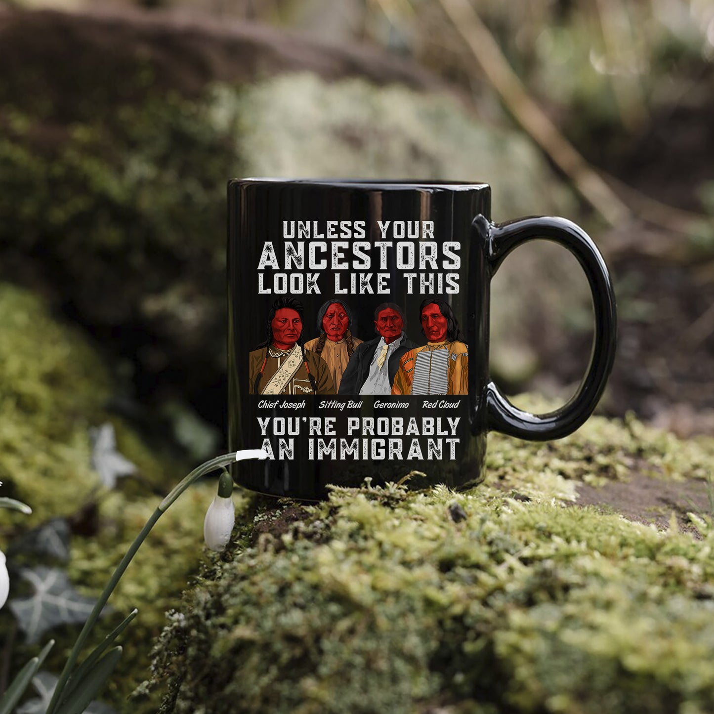 Unless Your Ancestors Look Like This You Probably Immigrant Ceramic Coffee Mug 06