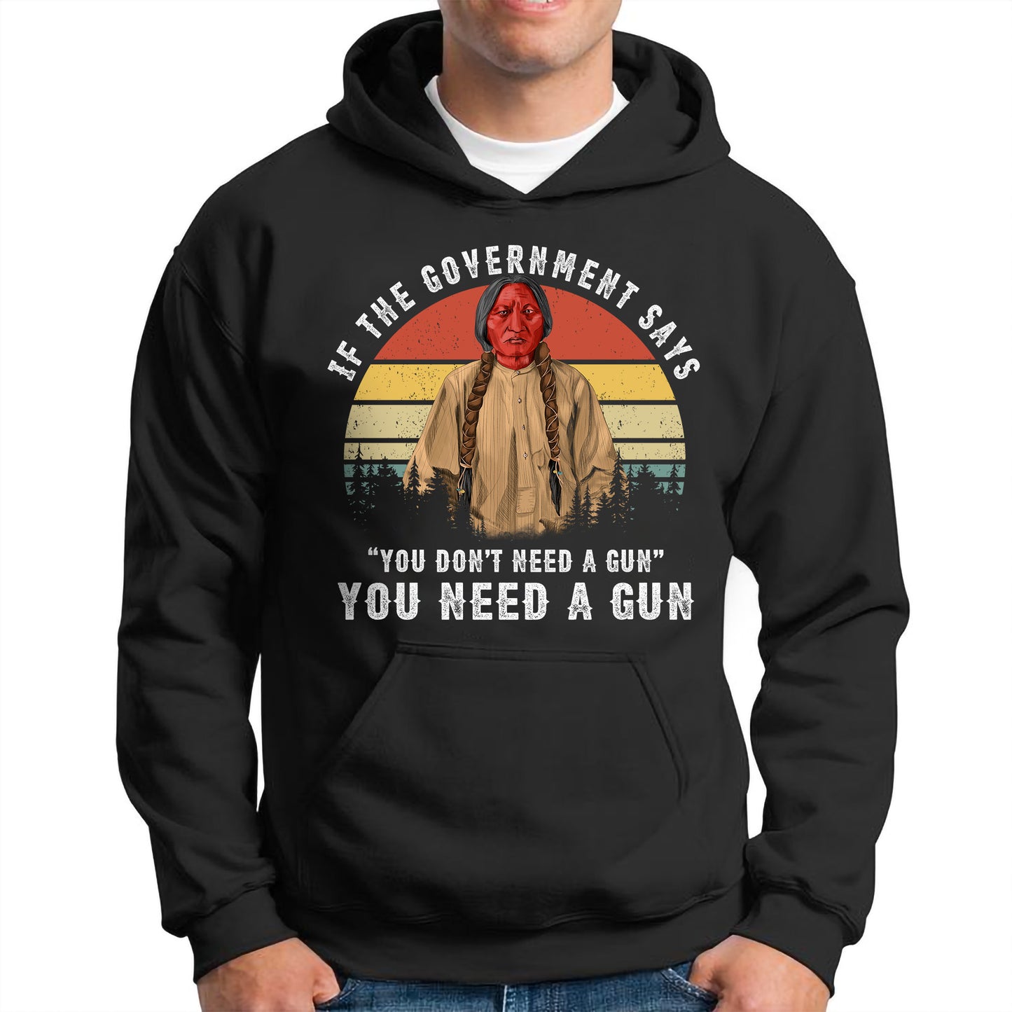 Sitting Bull Native American Indian-You Need A Gun Unisex T-Shirt/Hoodie/Sweatshirt