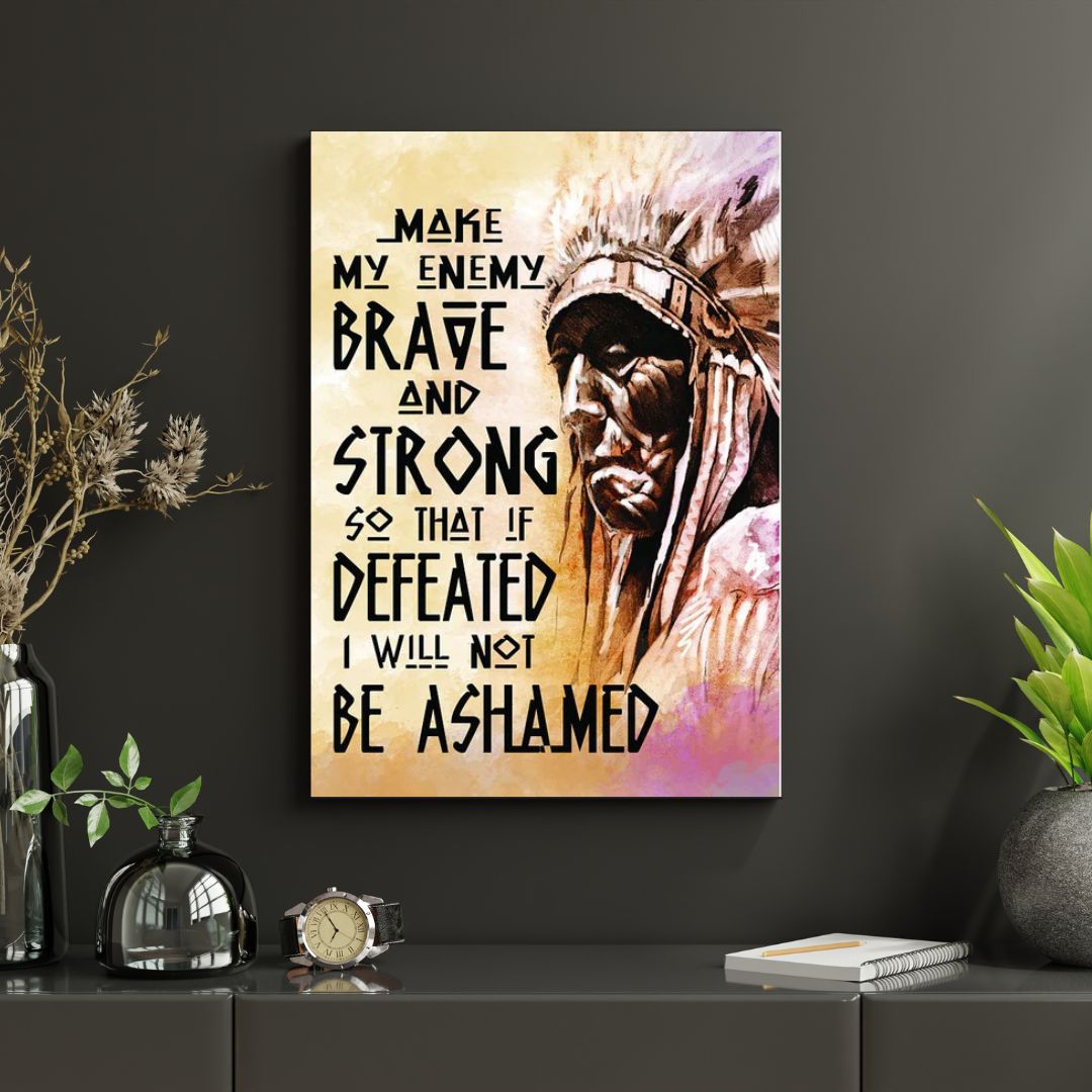 Be Strong Be Brave The Native American Chief Quote Poster/Canvas