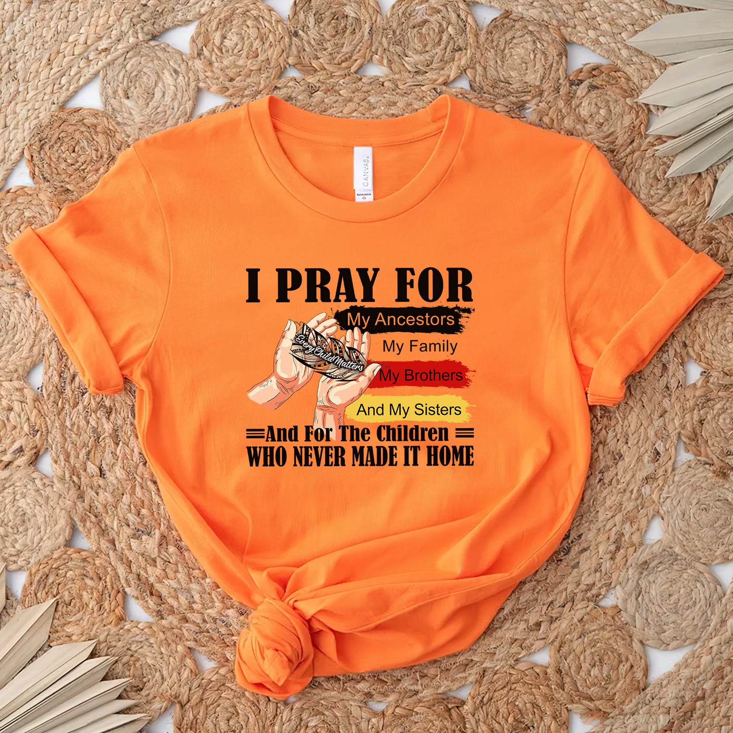 Every Child Matters I Pray For My Ancestors Unisex T-Shirt/Hoodie/Sweatshirt 041