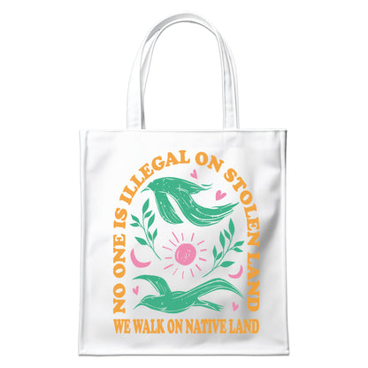 NO ONE IS ILLEGAL ON STOLEN LAND. WE WALK ON NATIVE LAND - Tote Bag S17