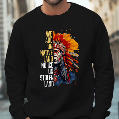 We Are On Native Land No Ice On Stolen Land Native Unisex T-shirt/V-neck T-shirt /Hoodie/Sweatshirt