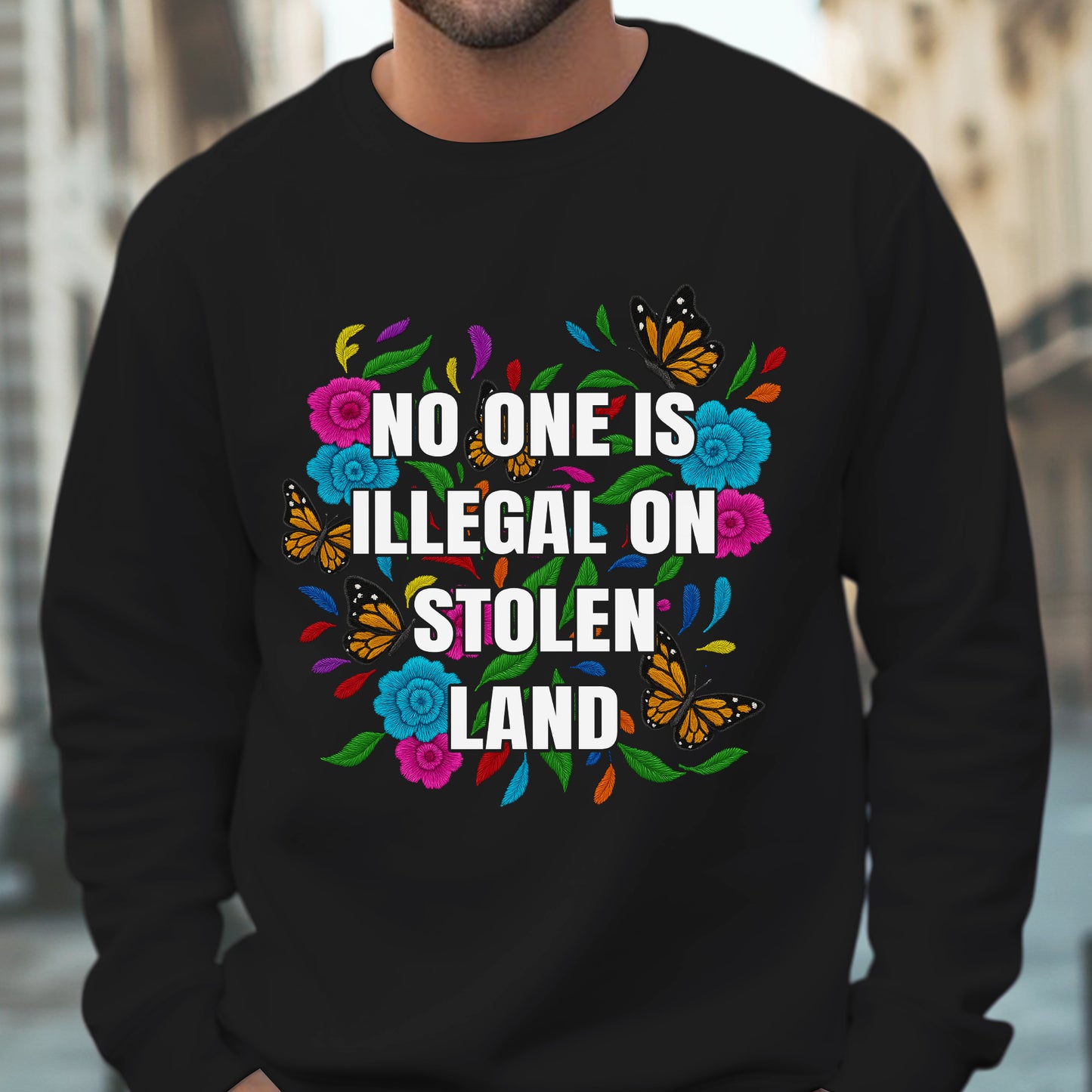 No One Is Illegal On Stolen Land Floral Colorful Monarch Unisex T-Shirt/T-Shirt V-Neck/Hoodie/Sweatshirt