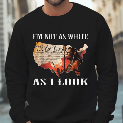 Native American Warrior - "I’m Not As White As I Look" Unisex T-Shirt/T-Shirt V-Neck/Hoodie/Sweatshirt