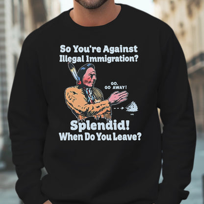 "Splendid - When Do You Leave?" Native Statement Unisex T-Shirt/T-Shirt V-Neck/Hoodie/Sweatshirt