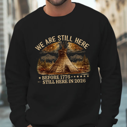 We Are Still Here Native American - Before 1776 Still Here 2026 - One sides - Unisex T-shirt/V-neck T-shirt/Hoodie/Sweatshirt