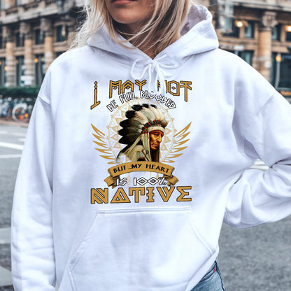 Native American I May Not Be Full Blooded 100% Native Man Chief Unisex T-Shirt/Hoodie/Sweatshirt