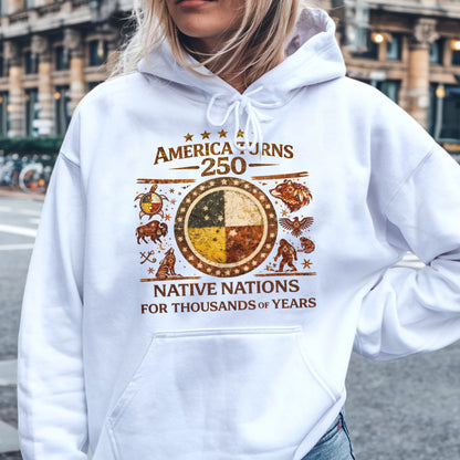 America Turns 250 Native Nations - Indigenous Heritage Before 1776 - Unisex T-shirt/V-neck T-shirt/Hoodie/Sweatshirt