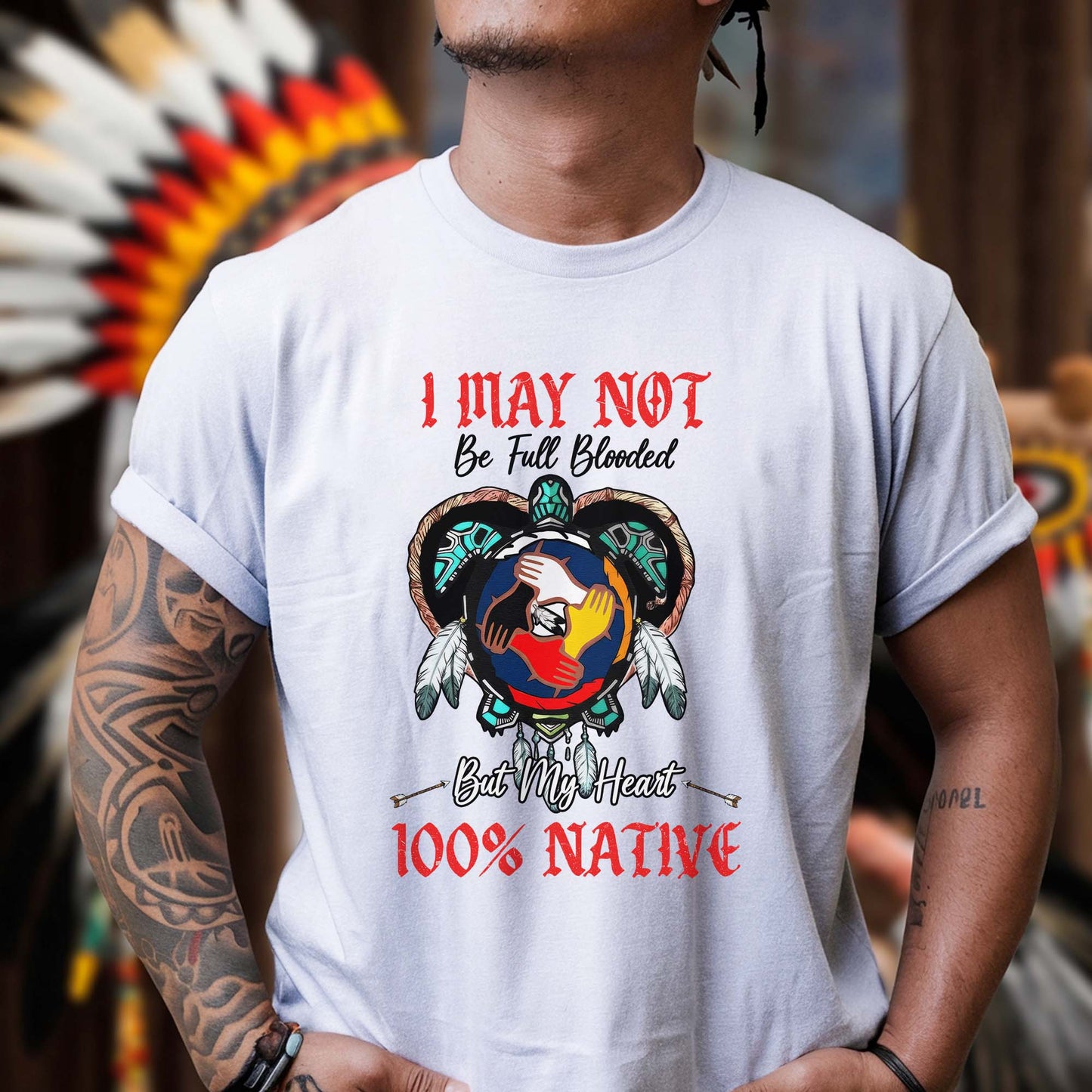 I May Not Be Full Blooded But My Heart 100% Native - Indigenous Pride Unisex T-Shirt/T-Shirt V-Neck/Hoodie/Sweatshirt