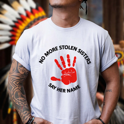 No More Stolen Sisters - Say Her Name MMIW Awareness Unisex T-Shirt/T-shirt V-Neck/Hoodie/Sweatshirt