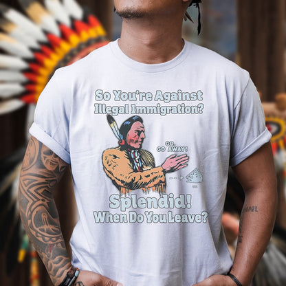"Splendid - When Do You Leave?" Native Statement Unisex T-Shirt/T-Shirt V-Neck/Hoodie/Sweatshirt