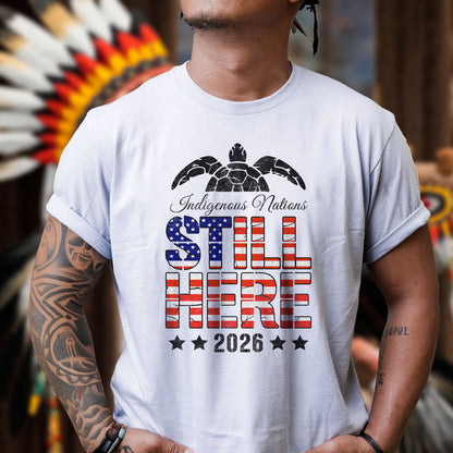 Still Here 2026 Indigenous Nations Unisex T-shirt/T-shirt V-neck/Hoodie/Sweatshirt