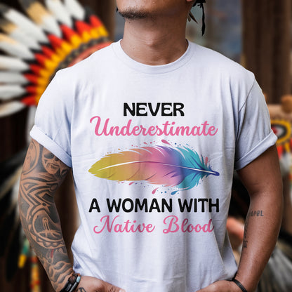 Never Underestimate A Woman With Native Blood Unisex T-shirt/T-shirt V-neck/Hoodie/Sweatshirt