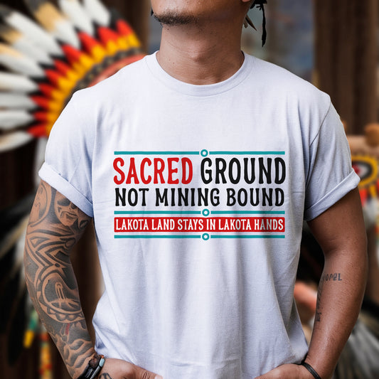 Sacred Ground Not Mining Bound Lakota Land Unisex T-shirt/T-shirt V-neck/Hoodie/Sweatshirt