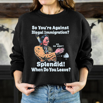 "Splendid - When Do You Leave?" Native Statement Unisex T-Shirt/T-Shirt V-Neck/Hoodie/Sweatshirt