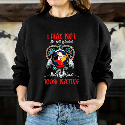 I May Not Be Full Blooded But My Heart 100% Native - Indigenous Pride Unisex T-Shirt/T-Shirt V-Neck/Hoodie/Sweatshirt