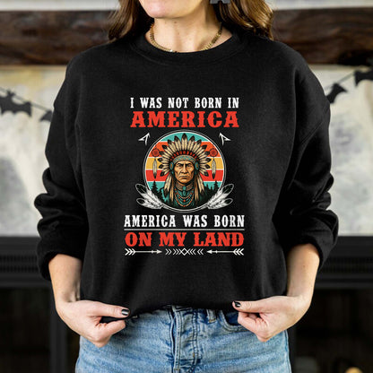 I Was Not Born In America - Native American Heritage Unisex T-Shirt/T-Shirt V-Neck/Hoodie/Sweatshirt