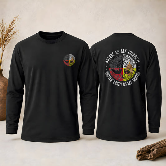 Nature Is My Church Earth Is My Mother - Indigenous Wisdom - Two Sides Unisex Long Sleeve