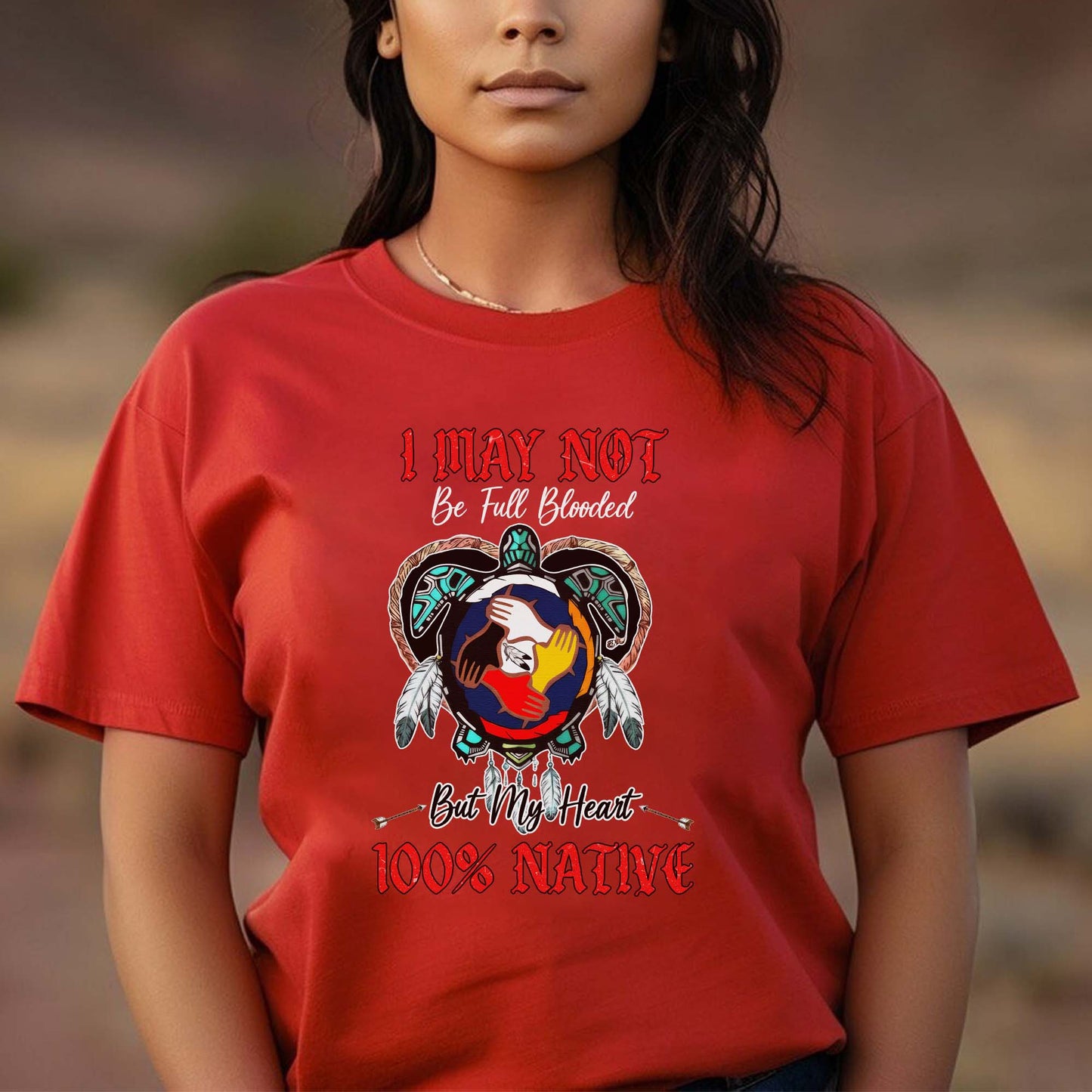 I May Not Be Full Blooded But My Heart 100% Native - Indigenous Pride Unisex T-Shirt/T-Shirt V-Neck/Hoodie/Sweatshirt