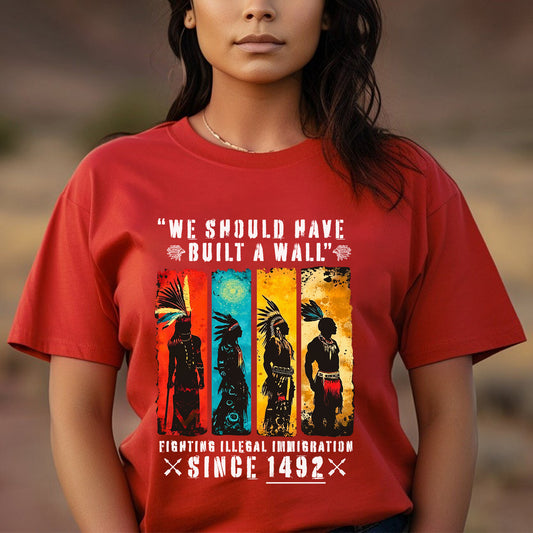 We Should Have Built A Wall Fighting Illegal Immigration - Chief Unisex T-Shirt/Hoodie/V-Neck/Sweatshirt