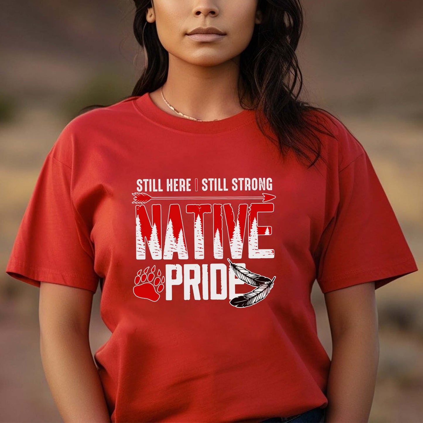 Still Here Still Strong Native Pride - Native American Pride Graphic Unisex T-Shirt/T-Shirt V-Neck/Hoodie/Sweatshirt