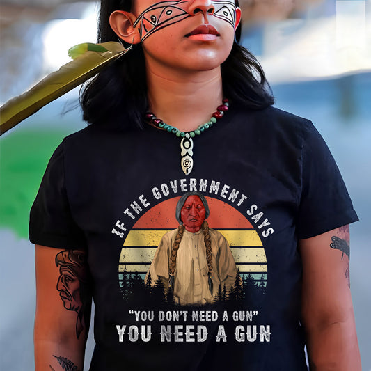 Sitting Bull Native American Indian-You Need A Gun Unisex T-Shirt/Hoodie/Sweatshirt