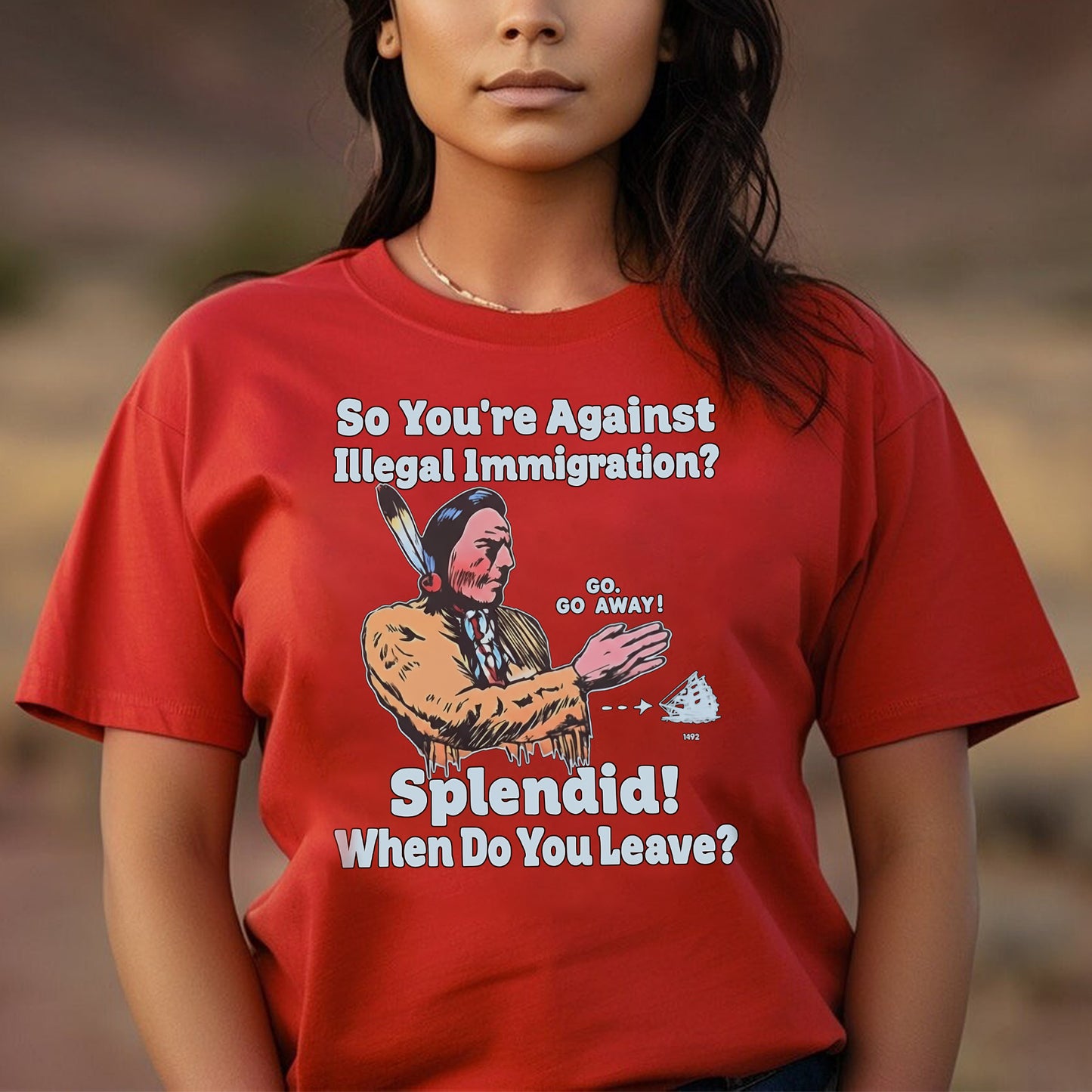 "Splendid - When Do You Leave?" Native Statement Unisex T-Shirt/T-Shirt V-Neck/Hoodie/Sweatshirt