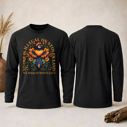 No One Is Illegal On Stolen Land - We Walk On Native Land Unisex Long Sleeve