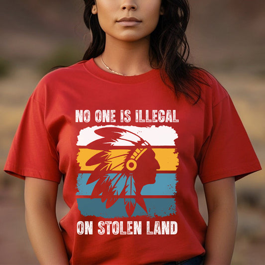 No One Is Illegal On Stolen Land - Native Land Unisex T-Shirt/Hoodie/V-Neck/Sweatshirt