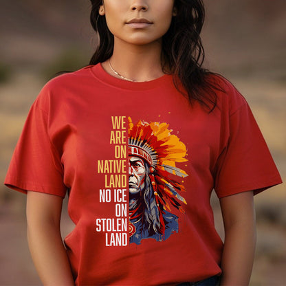 We Are On Native Land No Ice On Stolen Land Native Unisex T-shirt/V-neck T-shirt /Hoodie/Sweatshirt