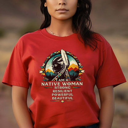 I Am A Native Woman - Strong Resilient Powerful Beautiful Indigenous  Unisex T-Shirt/T-Shirt V-Neck/Hoodie/Sweatshirt