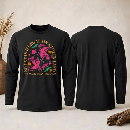 No One Is Illegal On Stolen Land - We Walk On Native Land Unisex Long Sleeve