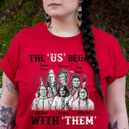 "The US Began With Them" Native American Leaders - Indigenous Chiefs Unisex T-Shirt/T-Shirt V-Neck/Hoodie/Sweatshirt