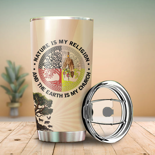 Nature Is My Religion And The Earth Is My Church Tumbler Stainless Steel Drinking Cup