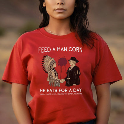 "Feed a Man Corn" Native American Graphic Unisex T-Shirt/T-Shirt V-Neck/Hoodie/Sweatshirt