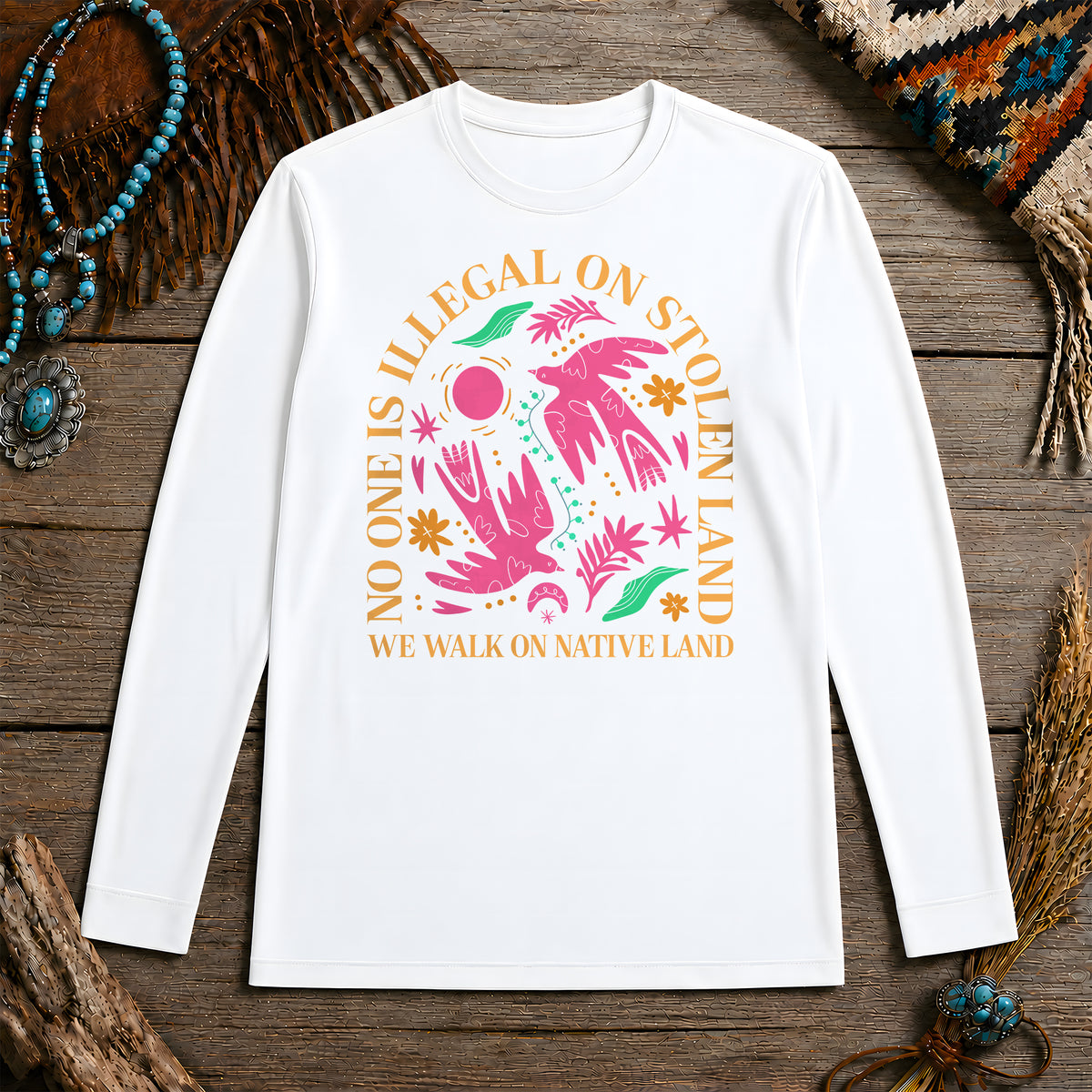 No One Is Illegal On Stolen Land - We Walk On Native Land Unisex Long Sleeve