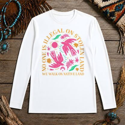 No One Is Illegal On Stolen Land - We Walk On Native Land Unisex Long Sleeve