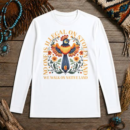 No One Is Illegal On Stolen Land - We Walk On Native Land Unisex Long Sleeve